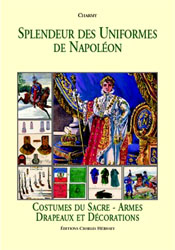 Splendeur des Uniformes de Napolйon (Tome 5): Costumes Du Sacre - Armes Drapeaux et Decorations